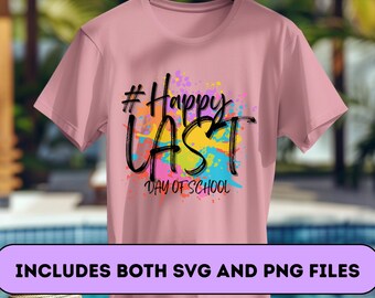 Happy Last Day Of School PNG || Happy Last Day Of School SVG || End of School Year || Last Day of School || Out for Summer Shirt, Splash