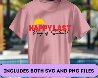 Happy Last Day Of School PNG || Happy Last Day Of School SVG || End of School Year || Last Day of School || Out for Summer Shirt, Sunrise