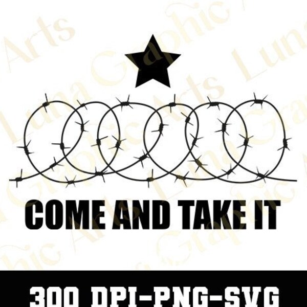 Come And Take It Svg, Come And Take It Png, Barbed Wire Svg, Texas Border Png, Greg Abott Png, National Guard Png, Border Crisis Svg