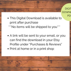 May include: A white text box on a wood background with the text "This Digital Download is available to print after purchase ***No items will be shipped to you***" and a green circle with the text "DIGITAL DOWNLOAD PDF".