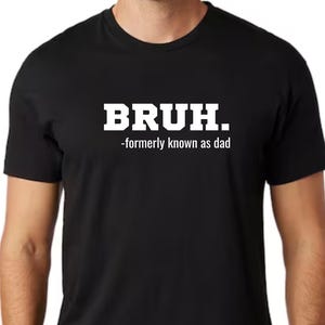 Funny Dad Shirt, BRUH Formerly Known As Dad Tee, Cool Dad Gift, Father’s Day Shirt, Dad Life Humor Shirt, Bruh Sweatshirt