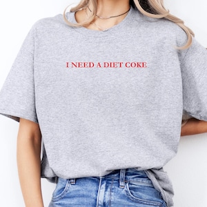 I Need a Diet Coke Shirt,  Funny Soda Lover Tee, Diet Coke Graphic T-Shirt, Cute Caffeine Humor Shirt, Casual Top