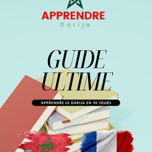 Peut inclure: Image d'une pile de livres avec le texte "GUIDE ULTIME" et "APPRENDRE DARIJA". Les drapeaux marocain et français sont également affichés. Le texte "APPRENDRE LE DARIJA EN 90 JOURS" est également visible.