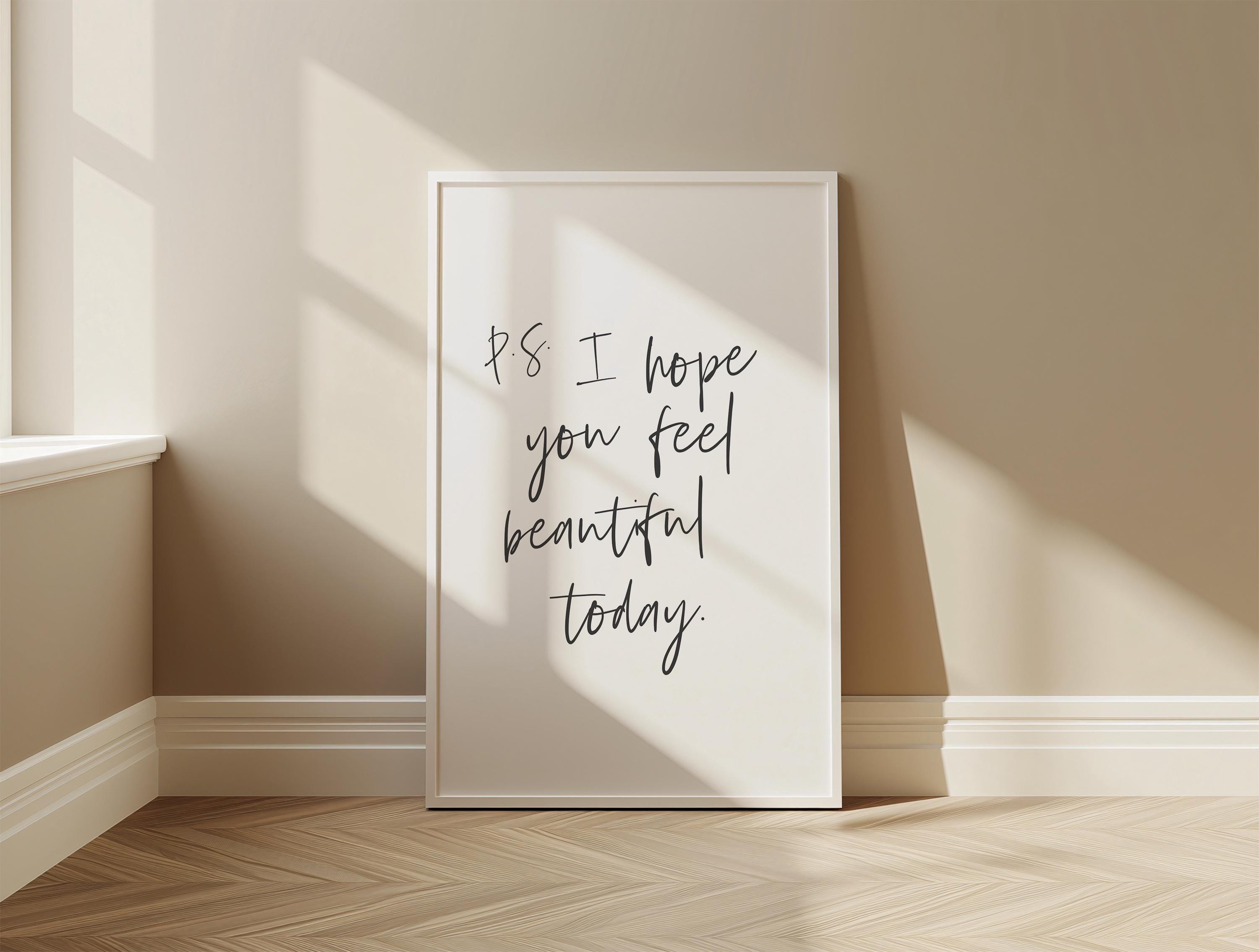 P.s I Hope You Feel Beautiful Today Art, Motivational Print, Beauty ...