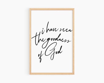 I Have Seen The Goodness of God Wall Art Printable, Christian Wall Art, Bible Verse Sign,  Scripture Wall Art, Farmhouse Sign Black & White