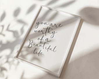 You Are Worthy of a Beautiful Life Art, Self Affirmation Wall Art, Positive Affirmation Poster, Bedroom Wall Art, Minimal Home Decor, S252