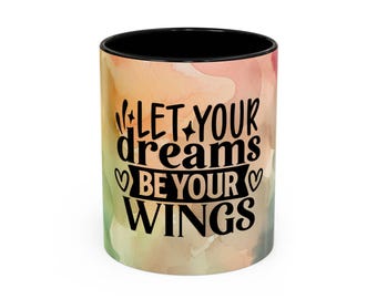 Let Your Dreams Be Your Wings - Coffee Mug, 11oz