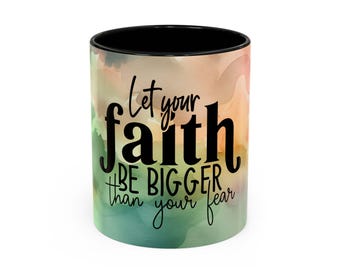 Let Your Faith Be Bigger than Your Fear - Coffee Mug, 11oz