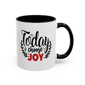 Today I Choose Joy - Coffee Mug, 11oz