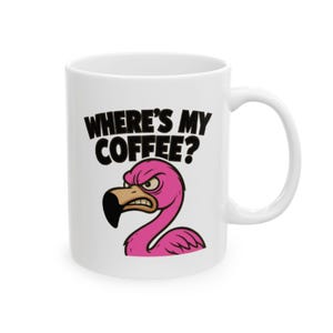 Angry Flamingo Ceramic Mug, Where's My Coffee - Mug 11 oz