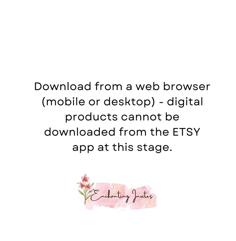 K&ouml;nnte beinhalten: Text auf wei&szlig;em Hintergrund, der lautet: "Download von einem Webbrowser (mobil oder Desktop) - digitale Produkte k&ouml;nnen in diesem Stadium nicht &uuml;ber die ETSY-App heruntergeladen werden." Unter dem Text befindet sich ein rosafarbenes Aquarelldesign mit den Worten "Enchanting Invites".