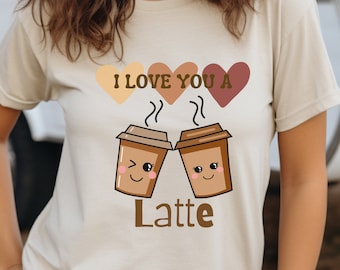 Latte Valentine Shirt, Coffee Lover Tee, I Love You a Latte