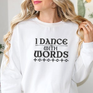 I Dance with Words Sweatshirt, Writer Sweatshirt, Author Sweatshirt, Unisex Sweater, Author Gifts, Booklover Gifts, Novel Writer Gift