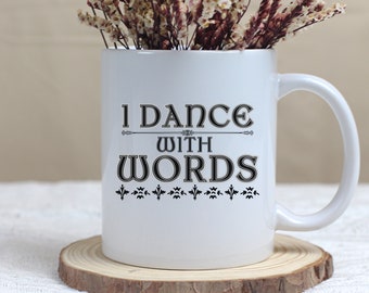 I Dance with Words Mug, Author Gift, Book Lover Coffee Mug