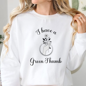 Plant Lady Sweatshirt, Gardening Sweatshirt Gift, Plant Mama, Gardening Shirt, Plant Lover Gift, Plant Mom Shirt, I Have a Green Thumb Top