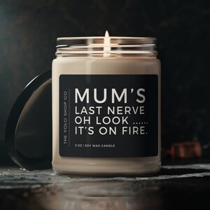 Funny scented soy wax candle gift for mum Mum&#39;s last nerve Oh look... It&#39;s on fire Mother&#39;s Day Christmas Birthday first gift for mummy