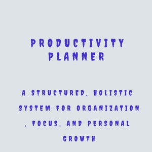 Pode incluir: Um fundo cinza claro com as palavras "PRODUCTIVITY PLANNER" em azul escuro, fonte estilizada. Abaixo, o texto diz: "A STRUCTURED, HOLISTIC SYSTEM FOR ORGANIZATION, FOCUS, AND PERSONAL GROWTH."