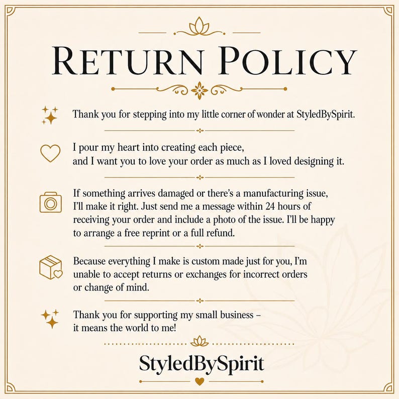 May include: A cream-coloured return policy sign with black text and gold accents. It features the title RETURN POLICY, followed by text about StyledBySpirit, damage reporting within 24 hours with a photo, and a no-return policy for custom items.