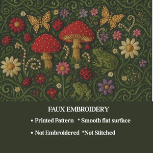 May include: A faux embroidery print featuring a dark green background with red mushrooms, yellow butterflies, ladybugs, frogs, and various flowers. The text reads: FAUX EMBROIDERY, Printed Pattern, Smooth flat surface, Not Embroidered, Not Stitched.