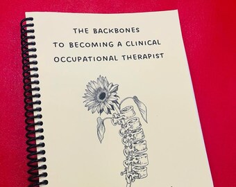 May include: A yellow journal with a black spine and a black and white illustration of a sunflower and a human spine. The text on the cover reads "The Backbones to Becoming a Clinical Occupational Therapist. A journal for fieldwork students and growing practitioners. By Teresa Cao, MS, OTR/L."