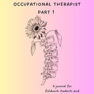 Puede incluir: Portada de revista con un fondo degradado de amarillo a rosa. El texto dice "THE BACKBONES TO BECOMING A CLINICAL OCCUPATIONAL THERAPIST PART 1." Se presenta una ilustración detallada de una columna vertebral con un girasol. El texto en la parte inferior dice "A journal for fieldwork students and growing practitioners."