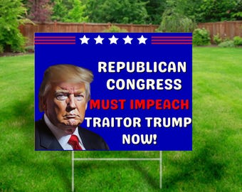 Może przedstawiać: Niebiesko-czerwony znak polityczny do ogrodu z obrazkiem Donalda Trumpa i tekstem "Kongres Republikanów musi odwołać zdrajcę Trumpa teraz!"