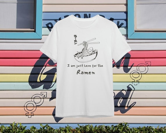 Japanese Shirt I Am Just Here for the Ramen T-shirt Food Gourmet  
