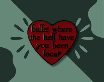 Bella! Where the hell have you been loca? Soft Enamel Pin / Funny Twilight Quote / Jacob / Vampire / Werewolf / Red Heart
