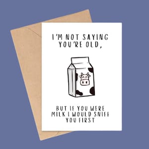 Tarjeta de cumpleaños divertida: "No digo que seas viejo, pero si fueras leche, te olería" - Tarjeta de felicitación divertida para amigos, él o ella