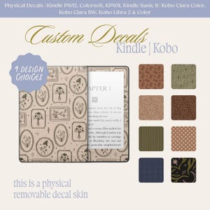 May include: A selection of custom Kindle and Kobo decal skins. The image shows a Kindle with a floral design, a sample of text, and nine design choices. Text on the image reads "Custom Decals Kindle | Kobo", "9 Design Choices", and "this is a physical removable decal skin."