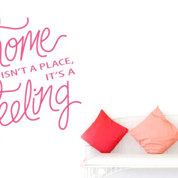 Home Isnt a Place Its a Feeling script Wall Stickers Vinyl Art Decals