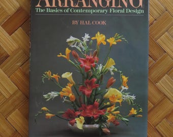 Arranging: The Basics of Contemporary Floral Design by Hal Cook - 1985