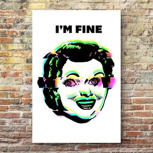 I&#39;m Fine - Pop Art Funny Poster Print - You&#39;re Fine, Everything Is Fine
