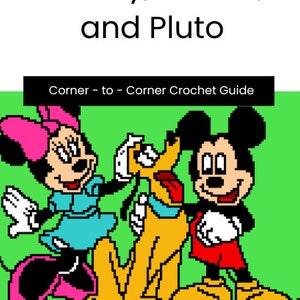May include: A crochet pattern featuring Mickey Mouse, Minnie Mouse, and Pluto. The pattern is titled "Corner - to - Corner Crochet Guide" and is by Natasha Hardy.
