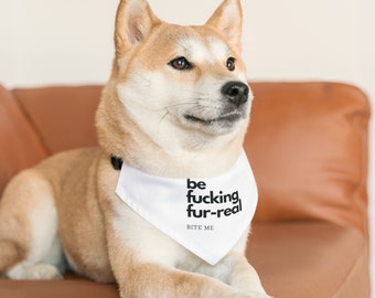 Be Fucking Fur-real Pet Bandana Collar | Funny Pet Apparel