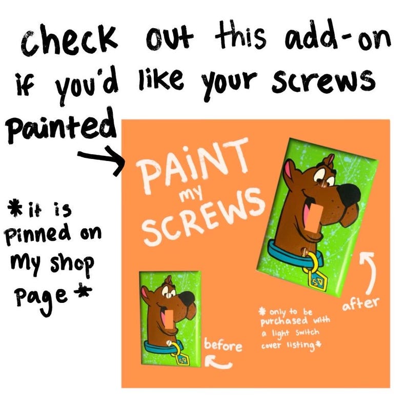 May include: An orange graphic with the text "PAINT my SCREWS" and a cartoon image of a dog. The image shows a before and after comparison of a light switch cover. The text says "Check out this add-on if you'd like your screws painted."