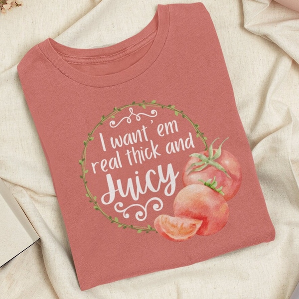 I Want Em Real Thick And Juicy Tomato Unisex Jersey Short Sleeve Tee Music Lyric Funny Shirt