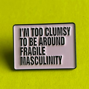 I'm too clumsy to be around fragile masculinity, pin badge, slogan badge, funny badges