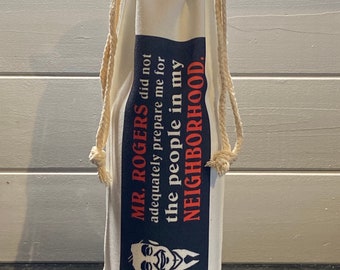 Funny Neighbor Gift: “Mr. Rogers” wine bag. Hostess gift, new neighbor gift - Mr. Rogers did not adequately prepare me…