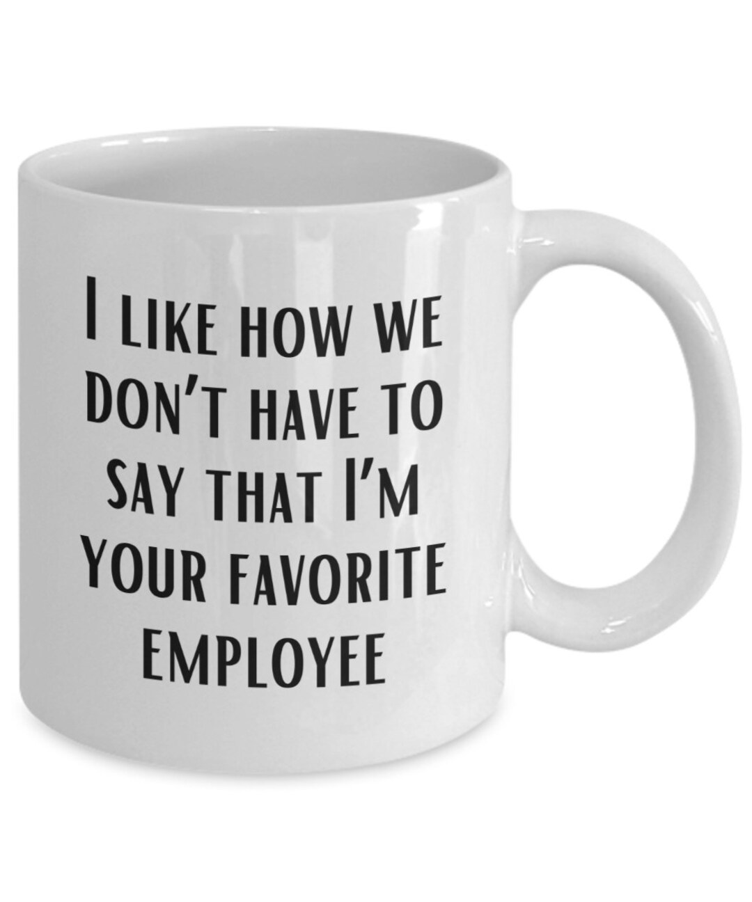 "My Favorite Employee Gave Me This Mug" Funny Boss Coffee Mug - Coworker Gift To Employer