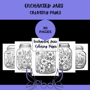 May include: A set of five black and white coloring pages featuring mason jars filled with flowers, mushrooms, and other botanical elements. The title "Enchanted Jars Coloring Pages" is displayed at the top of the image, along with the number "30 PAGES".