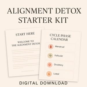 May include: A digital download titled "ALIGNMENT DETOX STARTER KIT." The image features two documents: one with the text "START HERE" and "WELCOME TO THE ALIGNMENT DETOX," and another with a cycle phase calendar. The bottom of the image reads "DIGITAL DOWNLOAD."