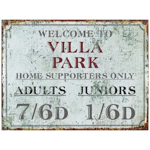 May include: A vintage-style metal sign with a rusty, weathered look. It reads "Welcome to Villa Park, Home Supporters Only, Adults 7/6D, Juniors 1/6D".