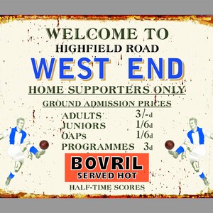 May include: A vintage-style metal sign with a rusty texture, advertising admission prices to a football game at West End. The sign features a cartoon illustration of a footballer kicking a ball, along with the text "Welcome to Highfield Road West End Home Supporters Only Ground Admission Prices Adults 3/-d Juniors 1/6d OAPs 1/6d Programmes 3d Bovril Served Hot Half-Time Scores".
