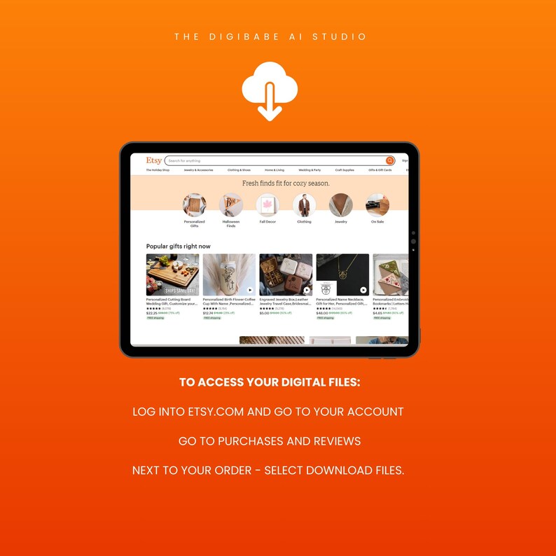 May include: A tablet displaying the Etsy website with the text "Fresh finds fit for cozy season." Below, it shows "Popular gifts right now." The image includes instructions: "TO ACCESS YOUR DIGITAL FILES: LOG INTO ETSY.COM... GO TO PURCHASES AND REVIEWS..."