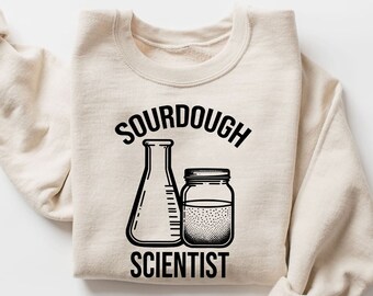 Sourdough Scientist Sweatshirt | Bread Baker Shirt | Baking Sweater | Baking Enthusiast Gift | Sourdough Lover Sweater | Home Baking Gifts