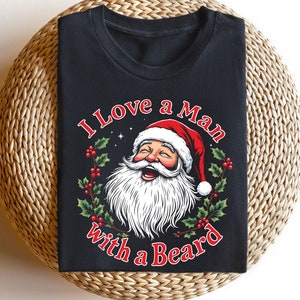 I Love a Man with a Beard Shirt | Santa Claus Tee | Funny Santa Beard Shirt | Cute Christmas Shirt | Holiday Shirt | Beard Lover Gift