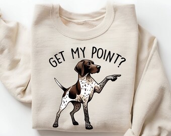 Get My Point? Sweatshirt | Funny GSP Sweatshirt | German Shorthaired Pointer Gift | Pointer Mom Sweater | GSP Dog Mom | Hunting Dog Sweater