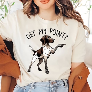 ¿Entiendes mi punto? Camisa / Camisa GSP divertida / Regalo de braco alemán de pelo corto / Camisa de mamá pointer / Regalo de mamá perro GSP / Camisa de perro de caza / Perro GSP