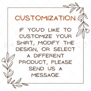 May include: A square graphic with the word "CUSTOMIZATION" in orange. Text below reads: "If you'd like to customize your shirt, modify the design, or select a different product, please send us a message."